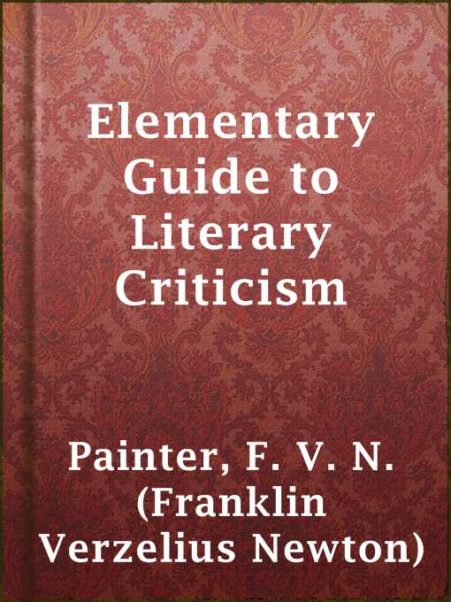 Title details for Elementary Guide to Literary Criticism by F. V. N. (Franklin Verzelius Newton) Painter - Available